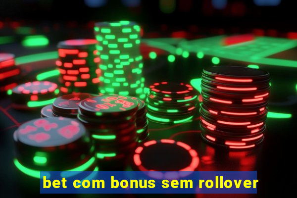 bet com bonus sem rollover